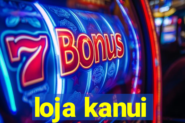 loja kanui